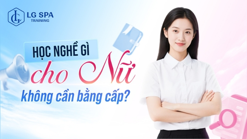 Con gái nên học nghề gì để ổn định? 20+ ngành không cần bằng cấp