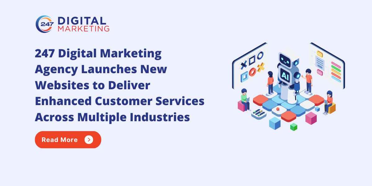 247 Digital Marketing Agency Launches New Websites to Deliver Enhanced Customer Services Across Multiple Industries