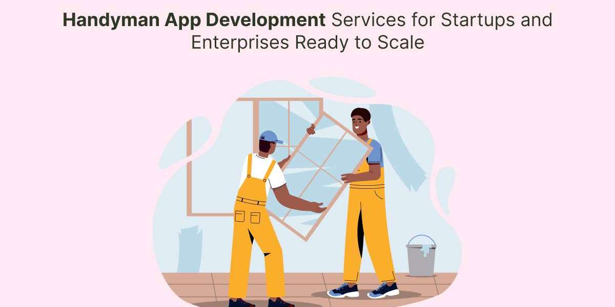 Handyman App Development Services for Startups and Enterprises Ready to Scale