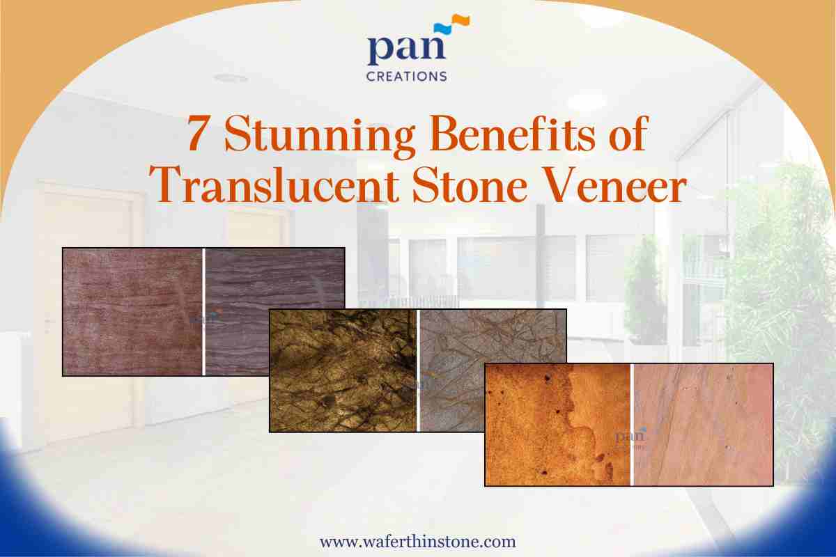 7 Stunning Benefits of Translucent Stone Veneer