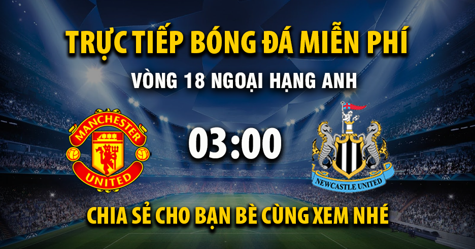 Trực tiếp Manchester United vs Newcastle United lúc 03:00 ngày 27/12/2025 - Xoilac TV