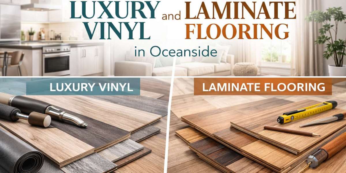 Choosing Between Luxury Vinyl and Laminate Flooring in Oceanside