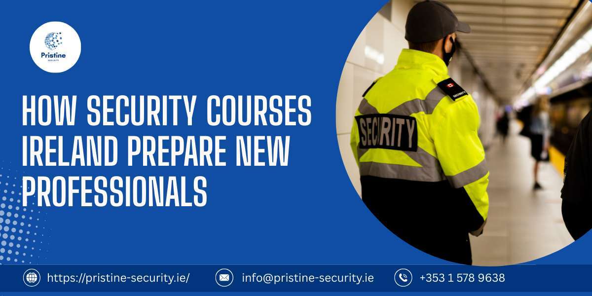 How Security Courses in Ireland Prepare New Professionals