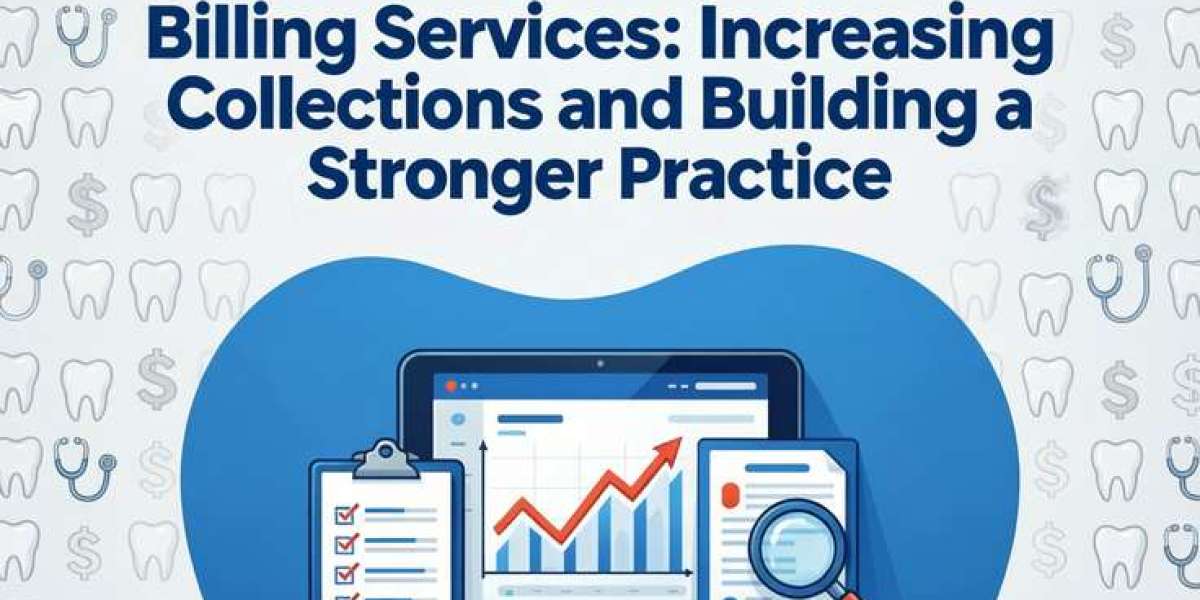 The Real Value of Dental Billing Services: Increasing Collections and Building a Stronger Practice