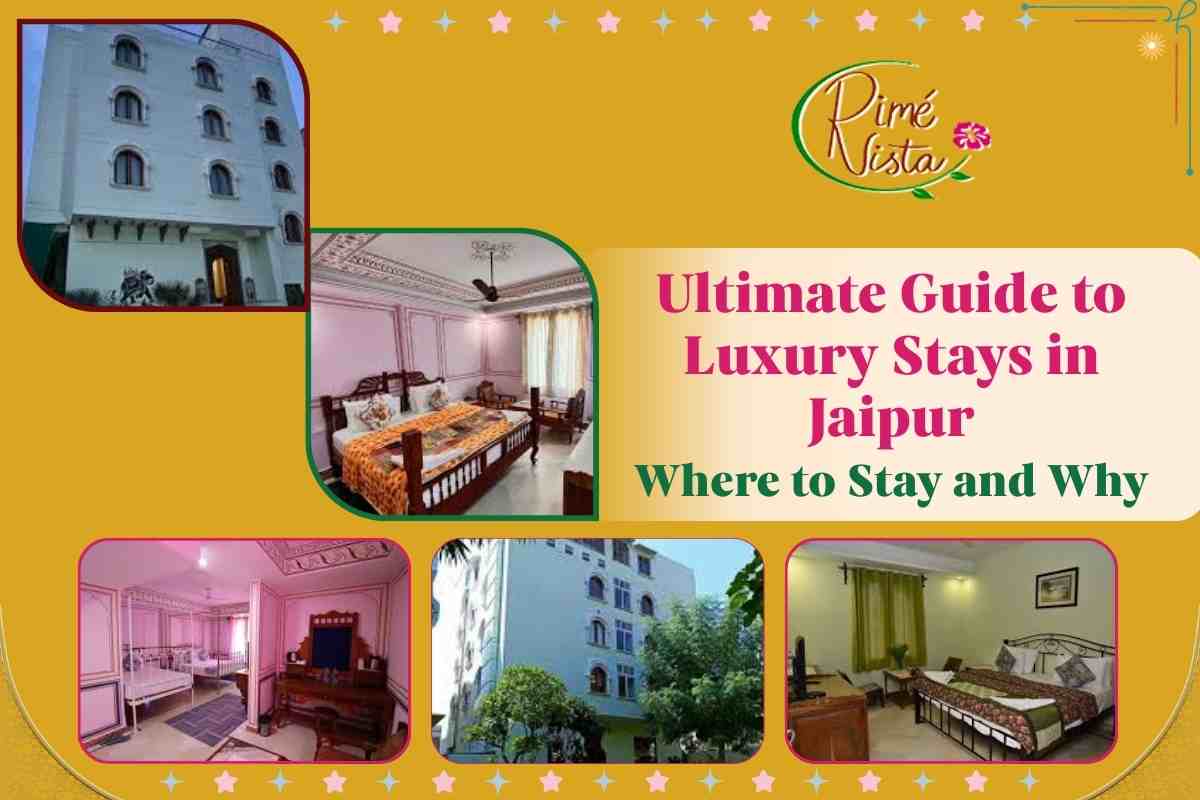 Ultimate Guide to Luxury Stays in Jaipur: Where to Stay and Why