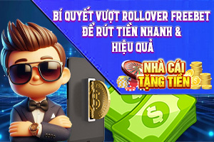 Kinh Nghiệm Nhận Thưởng 2025 – Freebet, Rollover & An Toàn