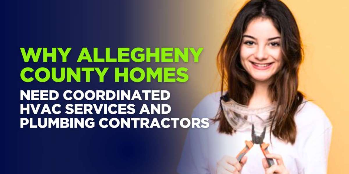 Why Allegheny County Homes Need Coordinated HVAC Services and Plumbing Contractors