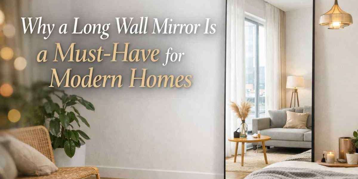 Why a Long Wall Mirror Is a Must-Have for Modern Homes