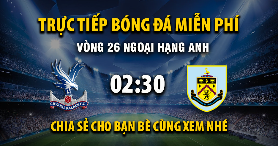 Link trực tiếp Crystal Palace vs Burnley 02:30, ngày 12/02 - Xoilac365.tv