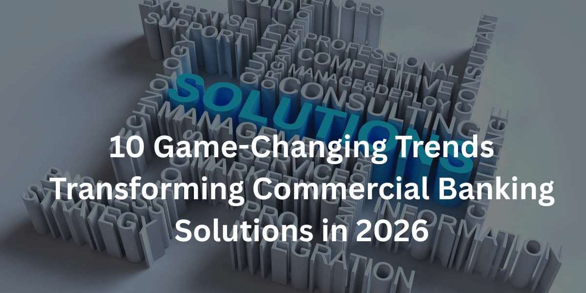 10 Game-Changing Trends Transforming Commercial Banking Solutions in 2026
