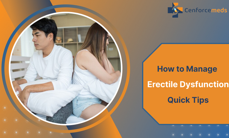 How to Manage Erectile Dysfunction: Quick Tips - Cenforcemeds