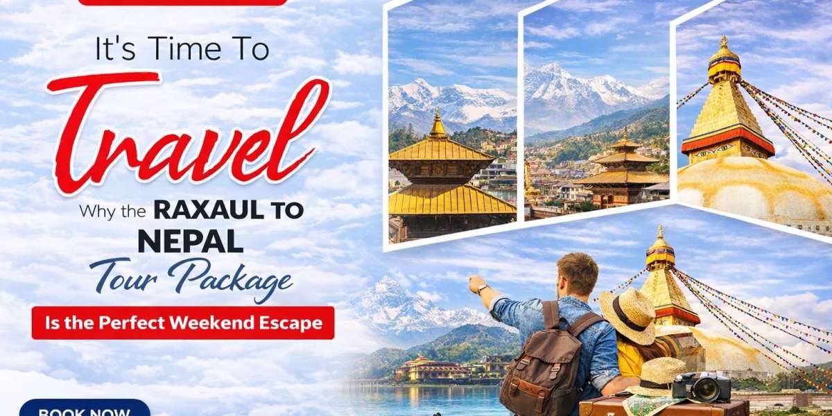 Why the Raxaul to Nepal Tour Package Is the Perfect Weekend Escape