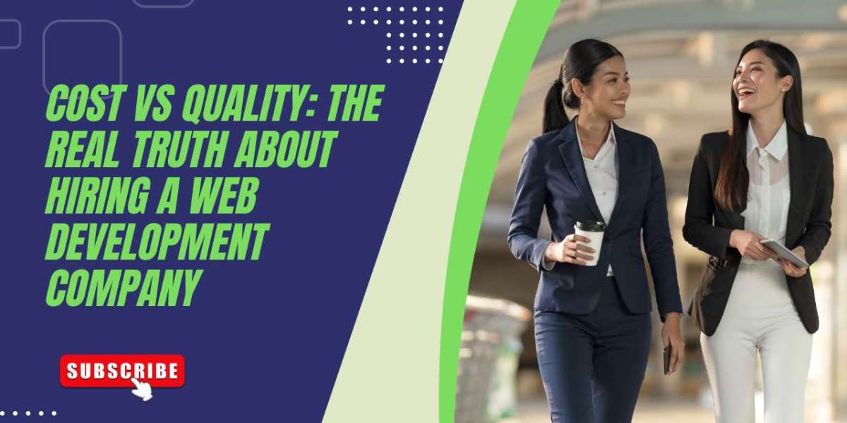 Cost vs Quality: The Real Truth About Hiring a Web Development Company