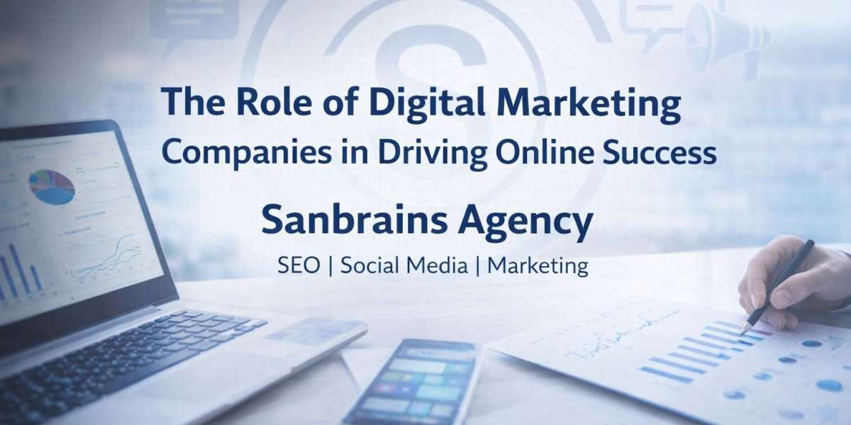 The Role of Digital Marketing Companies in Driving Online Success