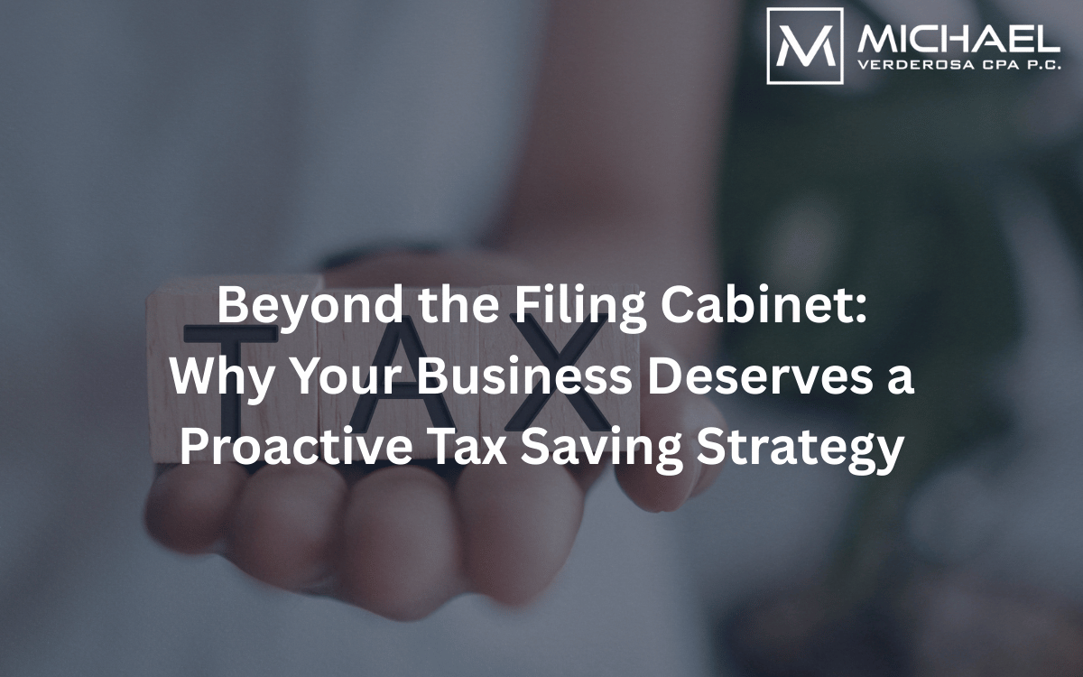 Beyond the Filing Cabinet: Why Your Business Deserves a Proactive Tax Saving Strategy - Verderosa CPA P.C.