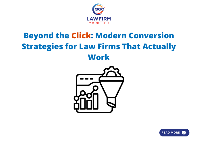 Beyond the Click: Modern Conversion Strategies for Law Firms That Actually Work - 360 LawFirm Marketer
