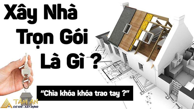 Xây nhà trọn gói: Báo giá, quy trình & kinh nghiệm chọn nhà thầu