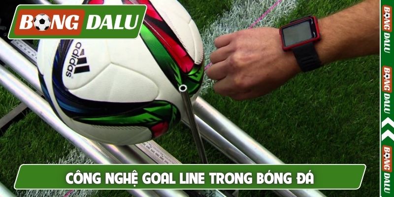 Công nghệ goal line trong bóng đá - Bước tiến vĩ đại